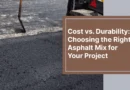Cost vs. Durability: Choosing the Right Asphalt Mix for Your Project
